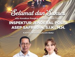 Selamat dan Sukses atas Kenaikan Pangkat Inspektur Jendral Polisi Asep Safrudin, S.I.K, M.H. sebagai Kapolda Kepulauan Riau